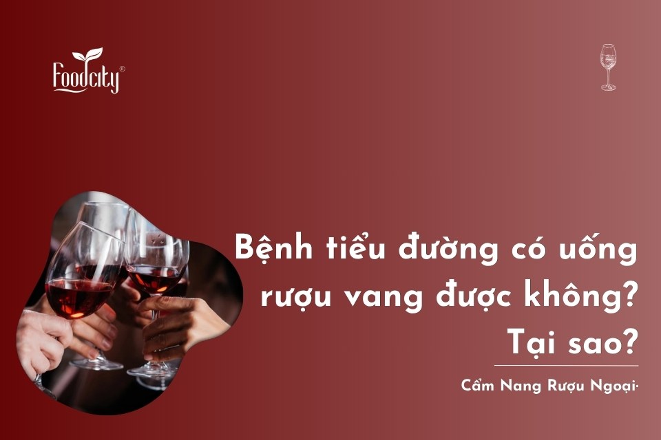 Bệnh tiểu đường có uống rượu vang được không? Tại sao? Bệnh tiểu đường có uống rượu vang được không? Tại sao?