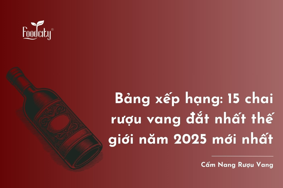 Bảng xếp hạng: 15 chai rượu vang đắt nhất thế giới năm 2025 mới nhất Bảng xếp hạng: 15 chai rượu vang đắt nhất thế giới năm 2025 mới nhất