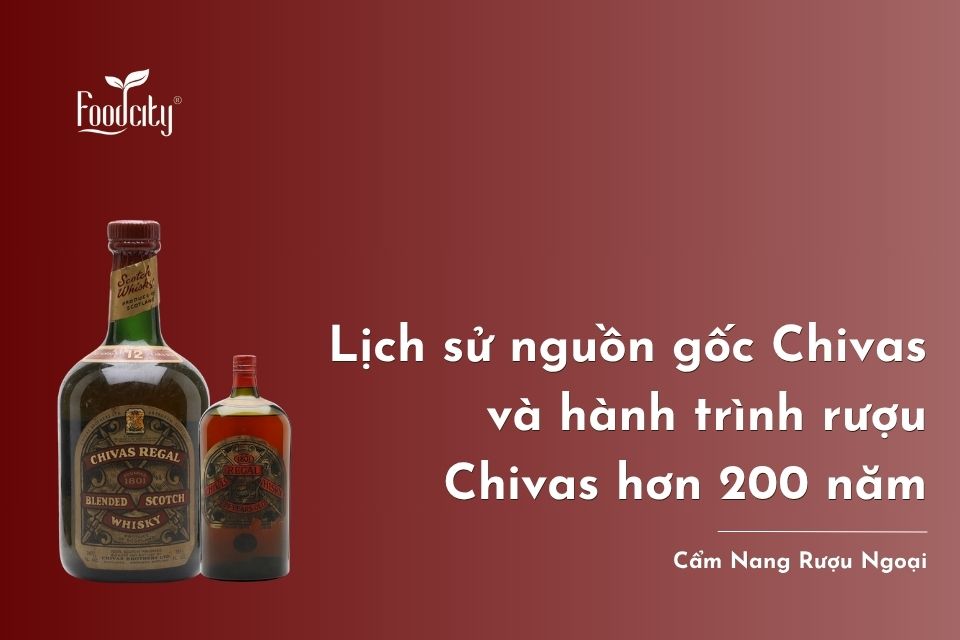 Lịch sử nguồn gốc Chivas và hành trình rượu Chivas hơn 200 năm
