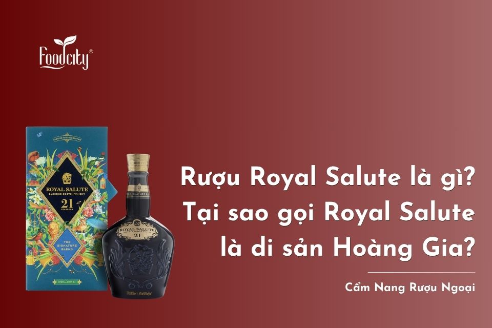 Rượu Royal Salute là gì? Tại sao gọi Royal Salute là di sản Hoàng Gia?