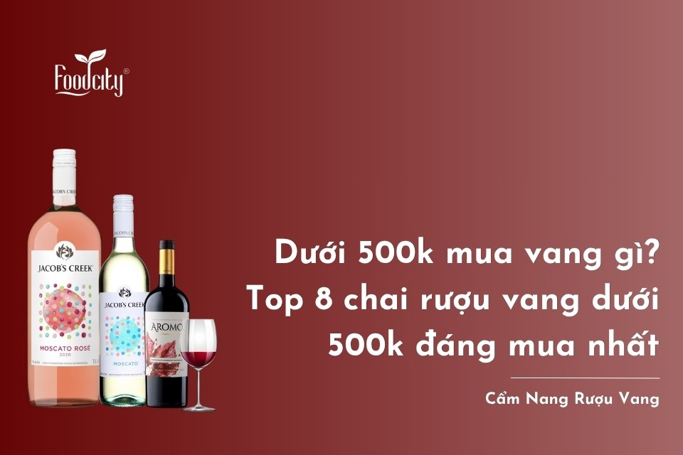 Dưới 500k nên mua vang gì? Top 8 chai rượu vang dưới 500k đáng mua nhất Dưới 500k nên mua vang gì? Top 8 chai rượu vang dưới 500k đáng mua nhất