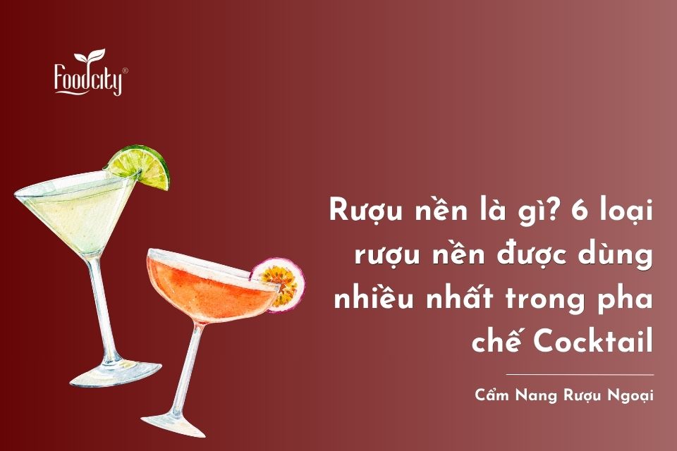 Rượu nền là gì? 6 loại rượu nền được dùng nhiều nhất trong pha chế Cocktail Rượu nền là gì? 6 loại rượu nền được dùng nhiều nhất trong pha chế Cocktail