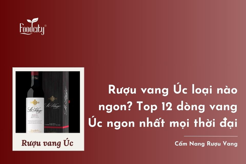 Rượu vang Úc loại nào ngon? Top 12 dòng vang Úc ngon nhất mọi thời đại Rượu vang Úc loại nào ngon? Top 12 dòng vang Úc ngon nhất mọi thời đại