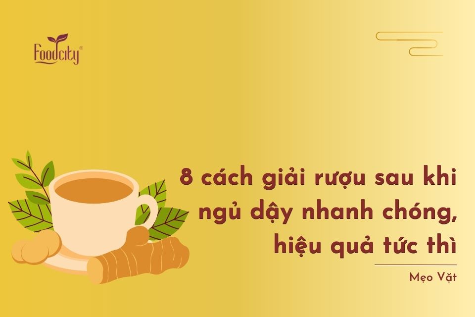 8 cách giải rượu sau khi ngủ dậy nhanh chóng, hiệu quả tức thì