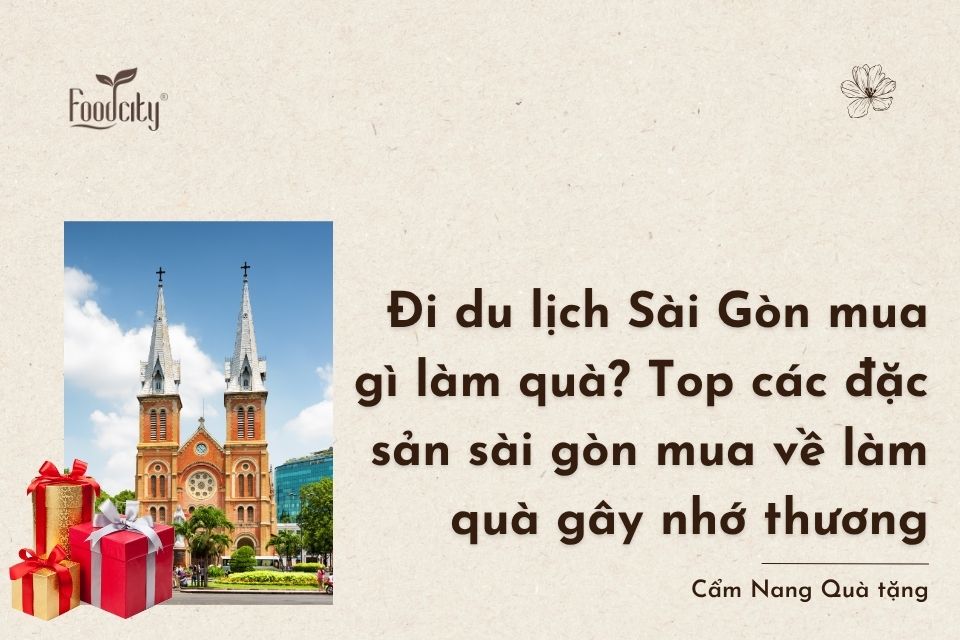 Đi du lịch Sài Gòn mua gì làm quà? Top các đặc sản sài gòn mua về làm quà gây nhớ thương