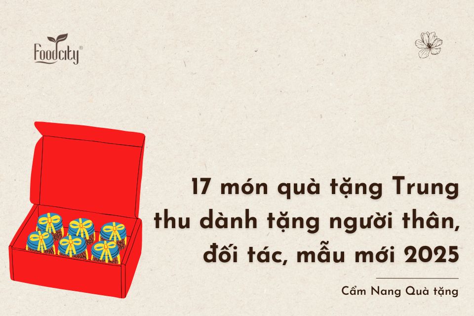 16+ món quà tặng Trung thu dành tặng người thân, đối tác, mẫu mới 2025