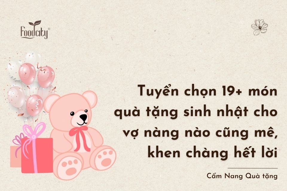Tuyển chọn 19+ món quà tặng sinh nhật cho vợ nàng nào cũng mê, khen chàng hết lời