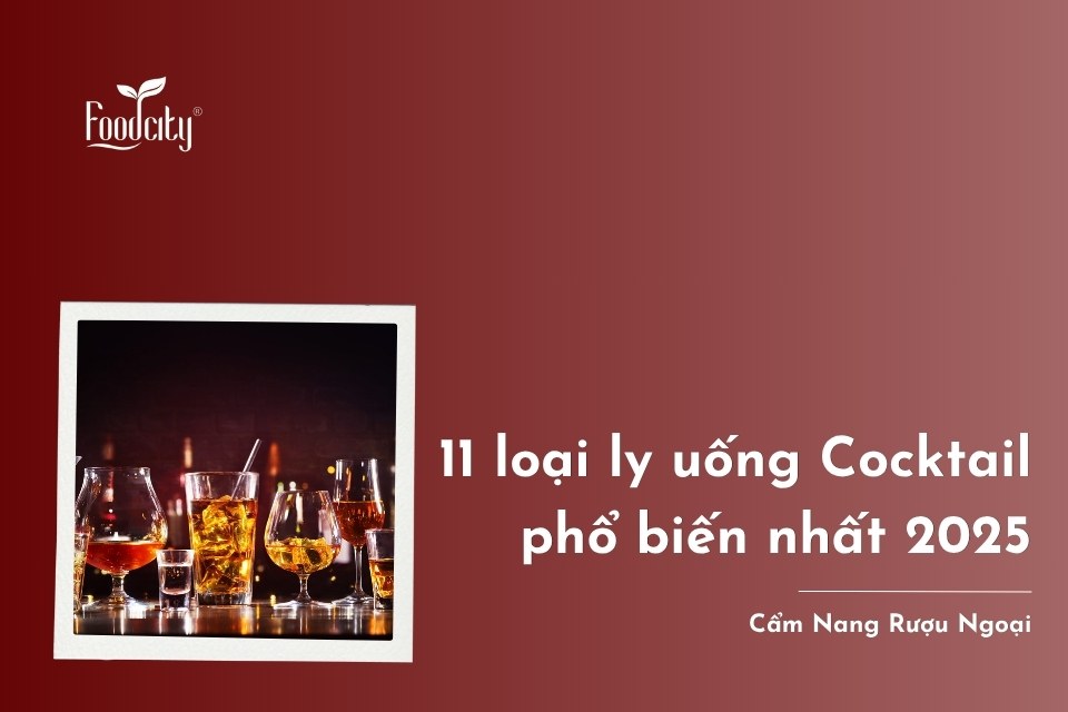 11 loại ly uống Cocktail phổ biến nhất 2025 11 loại ly uống Cocktail phổ biến nhất 2025
