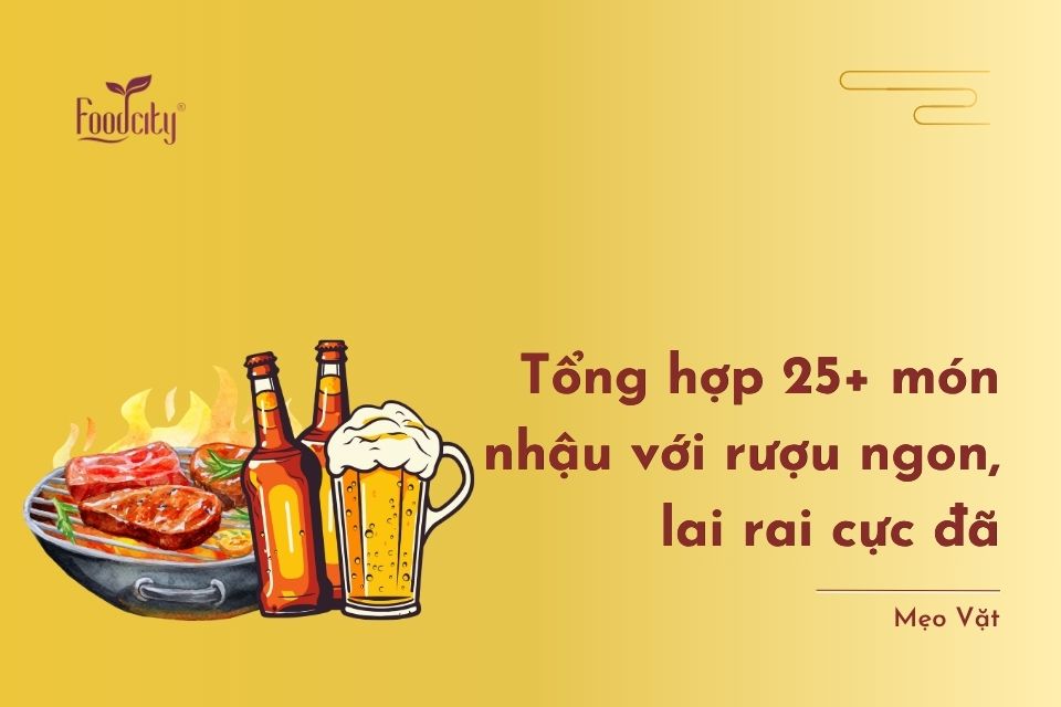 Tổng hợp 25+ món nhậu với rượu ngon, lai rai cực đã Tổng hợp 25+ món nhậu với rượu ngon, lai rai cực đã