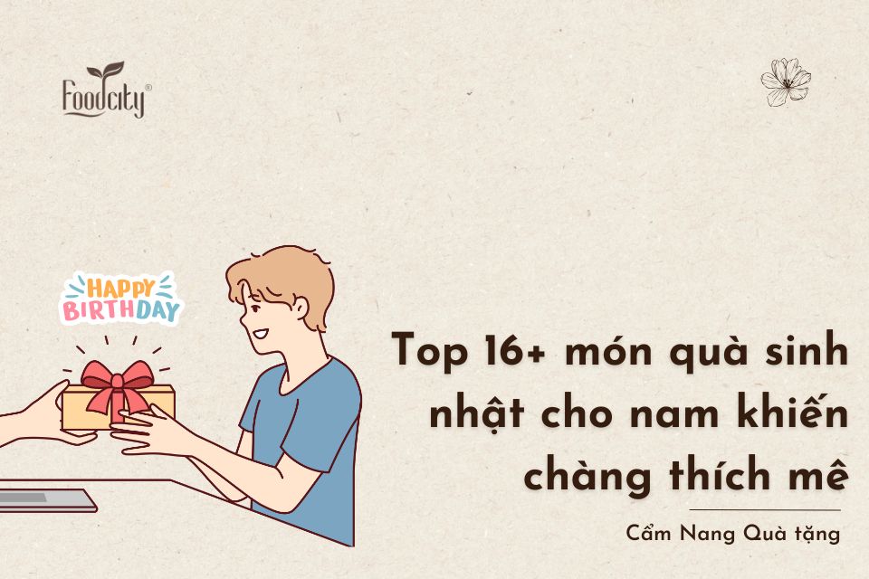 Top 16+ món quà sinh nhật cho nam khiến chàng thích mê Top 16+ món quà sinh nhật cho nam khiến chàng thích mê
