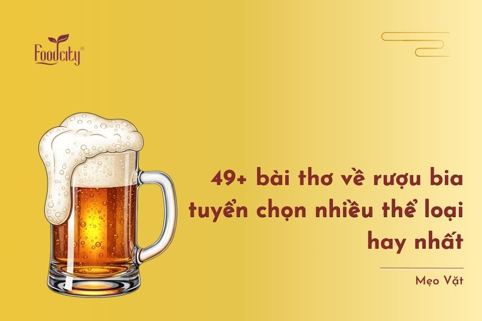 49+ bài thơ về rượu bia tuyển chọn nhiều thể loại hay nhất