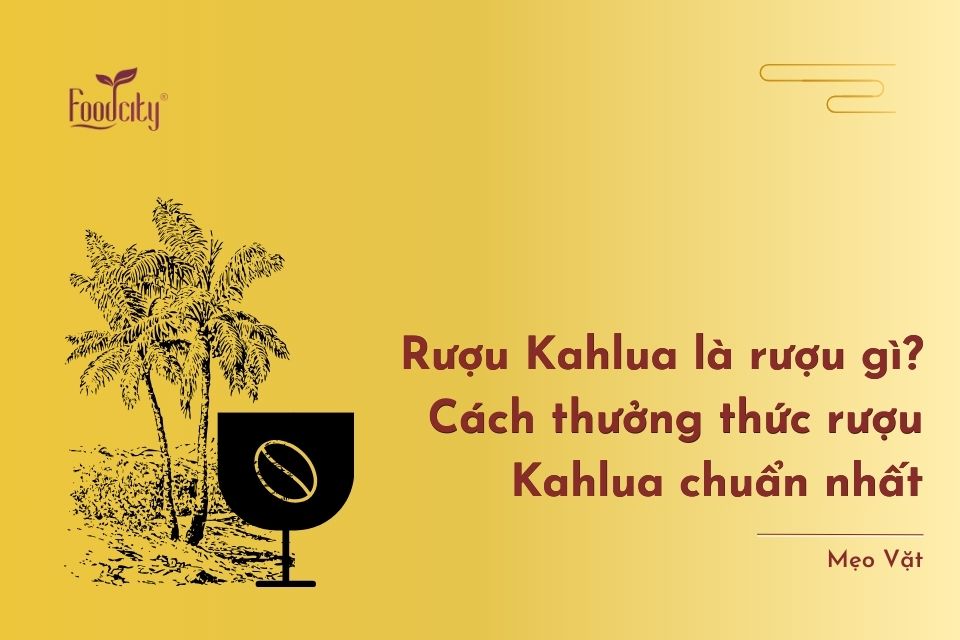 Rượu Kahlua là rượu gì? Cách thưởng thức rượu Kahlua chuẩn nhất Rượu Kahlua là rượu gì? Cách thưởng thức rượu Kahlua chuẩn nhất