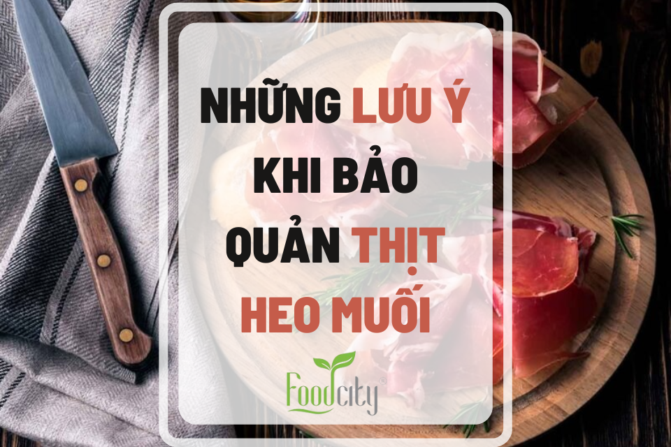 Những lưu ý khi bảo quản thịt heo muối Iberico