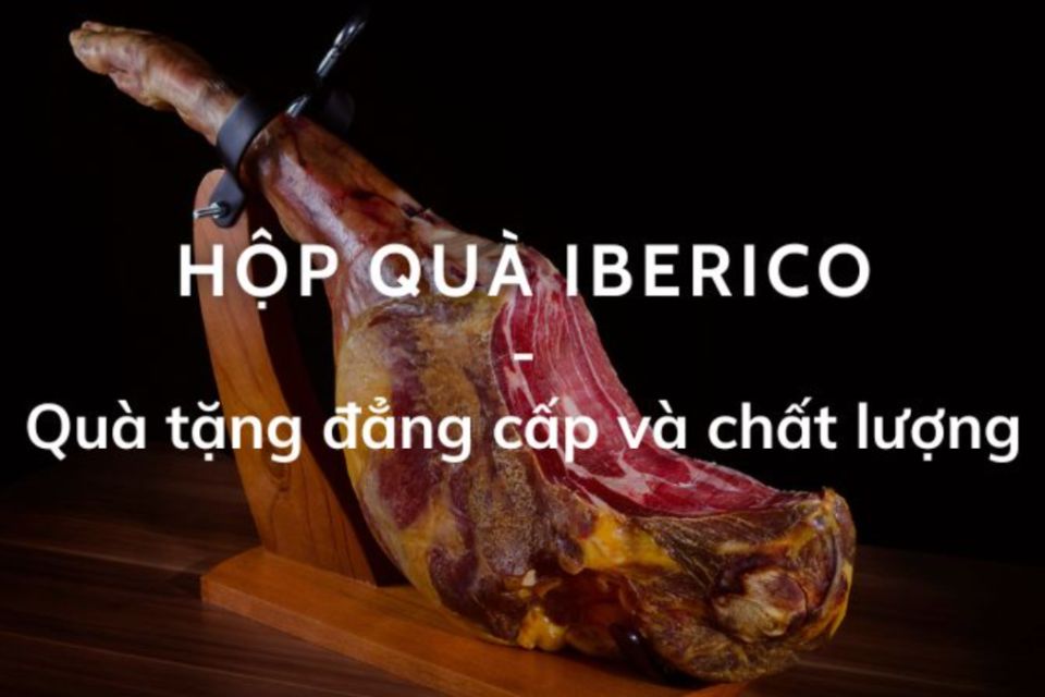 Hộp quà Iberico - Quà tặng đẳng cấp, chất lượng