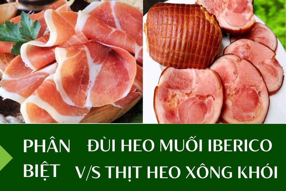 Phân biệt đùi heo muối Iberico và đùi heo xông khói