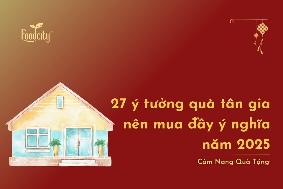 27 ý tưởng quà tân gia nên mua đầy ý nghĩa 2025 27 ý tưởng quà tân gia nên mua đầy ý nghĩa 2025