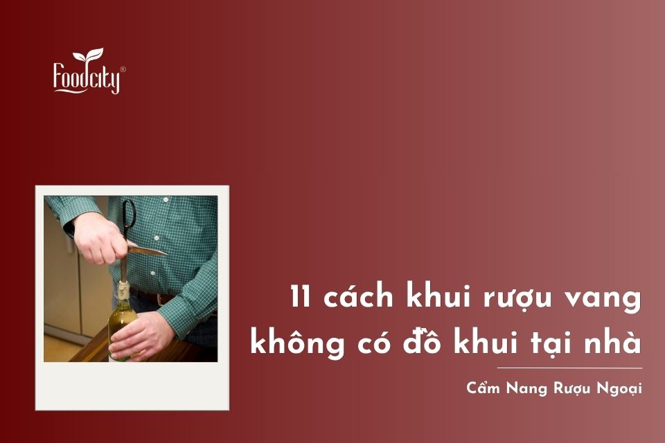 11 cách khui rượu vang không có đồ khui tại nhà 11 cách khui rượu vang không có đồ khui tại nhà