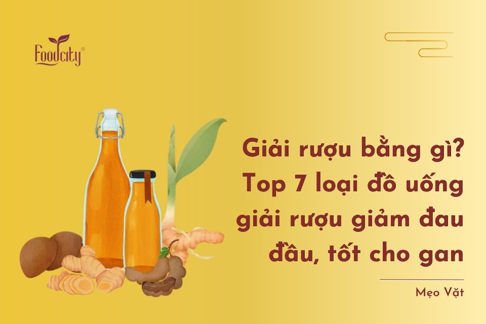 Giải rượu bằng gì? Top 7 loại đồ uống giải rượu giảm đau đầu, tốt cho gan Giải rượu bằng gì? Top 7 loại đồ uống giải rượu giảm đau đầu, tốt cho gan