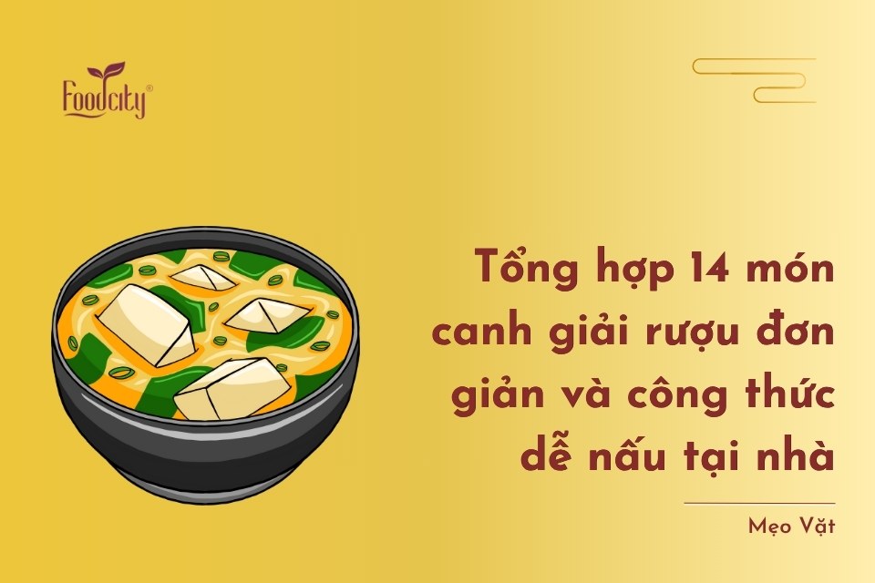 Tổng hợp 14 món canh giải rượu đơn giản và công thức dễ nấu tại nhà Tổng hợp 14 món canh giải rượu đơn giản và công thức dễ nấu tại nhà