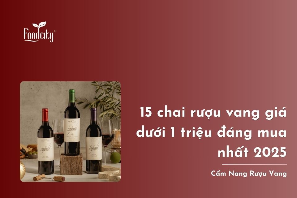 15 chai rượu vang giá dưới 1 triệu đáng mua nhất 2025