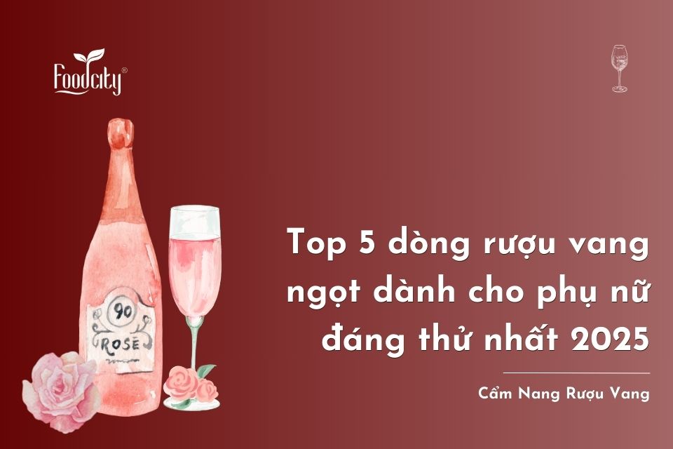 Top 5 dòng rượu vang ngọt dành cho phụ nữ dễ gây nghiện, đáng thử nhất 2025 Top 5 dòng rượu vang ngọt dành cho phụ nữ dễ gây nghiện, đáng thử nhất 2025