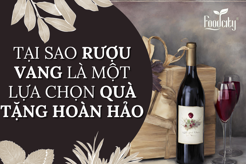 Tại sao rượu vang là một lựa chọn quà tặng hoàn hảo