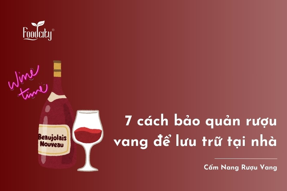 7 cách bảo quản rượu vang để lưu trữ tại nhà 7 cách bảo quản rượu vang để lưu trữ tại nhà