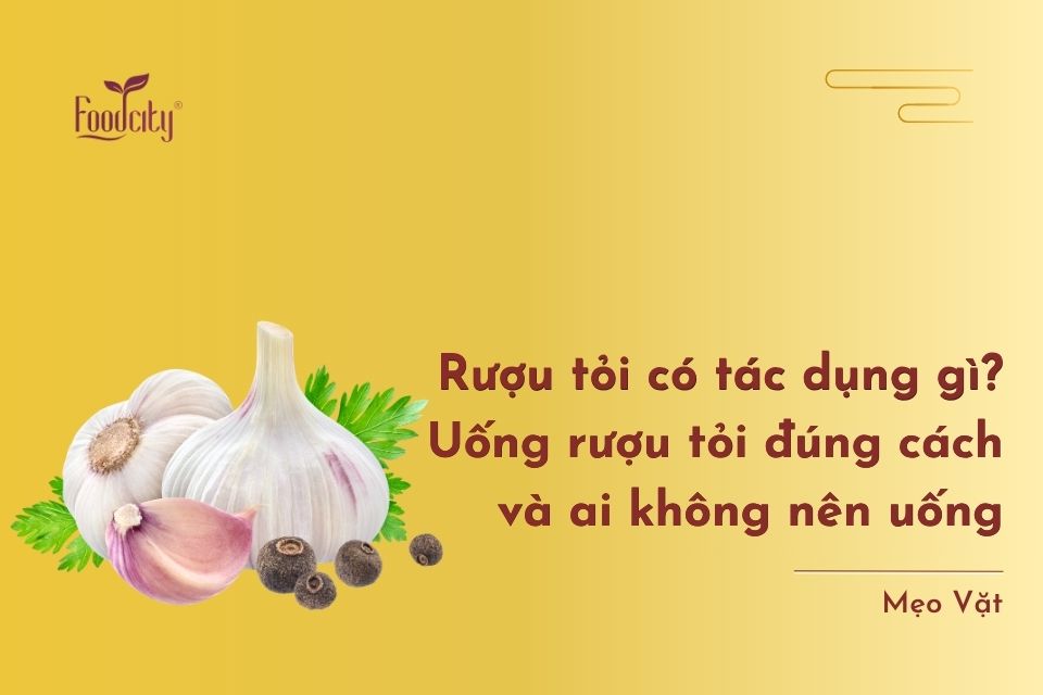 Rượu tỏi có tác dụng gì? Uống rượu tỏi đúng cách và ai không nên uống Rượu tỏi có tác dụng gì? Uống rượu tỏi đúng cách và ai không nên uống