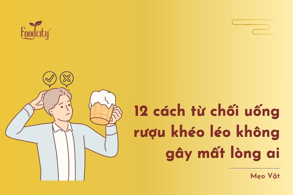 12 cách từ chối uống rượu khéo léo không gây mất lòng ai 12 cách từ chối uống rượu khéo léo không gây mất lòng ai