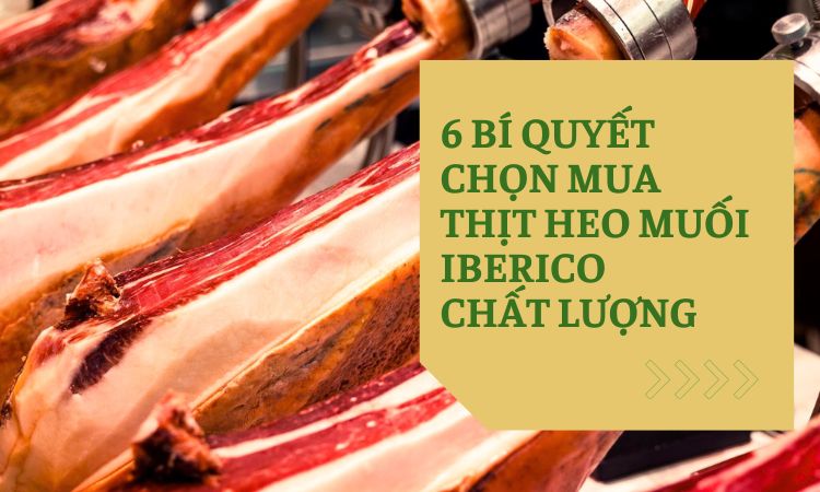 6 bí quyết chọn mua thịt heo muối Iberico chất lượng