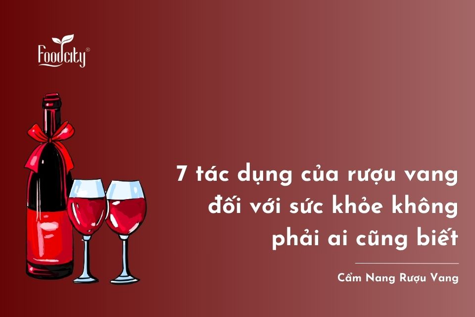 7 tác dụng của rượu vang đối với sức khỏe không phải ai cũng biết