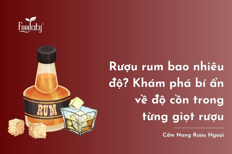 Rượu rum bao nhiêu độ? Khám phá bí ẩn về độ cồn trong từng giọt rượu