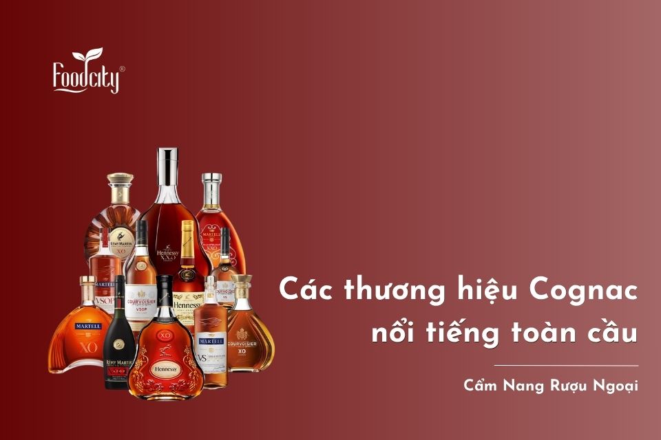 Các thương hiệu Cognac nổi tiếng toàn cầu Các thương hiệu Cognac nổi tiếng toàn cầu