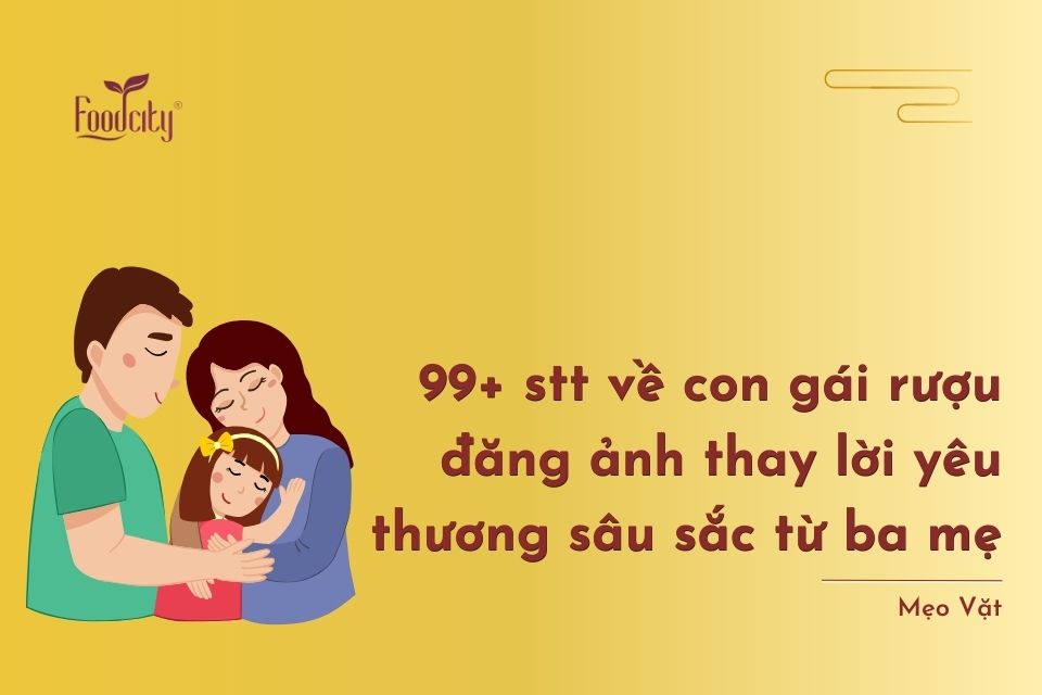 99+ stt về con gái rượu đăng ảnh thay lời yêu thương sâu sắc từ ba mẹ 99+ stt về con gái rượu đăng ảnh thay lời yêu thương sâu sắc từ ba mẹ