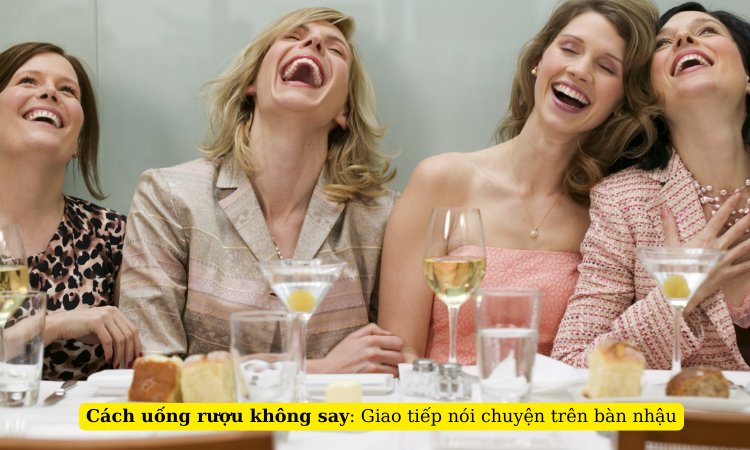 duy trì nói chuyện trên bàn nhậu để giảm say